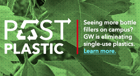 Past Plastic: Seeing more bottle fillers on campus? GW is eliminating single-use plastics. Learn more.
